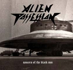 Alien Possession : Saucers of the Black Sun Alien Possession : Saucers of the Black Sun